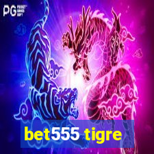 bet555 tigre